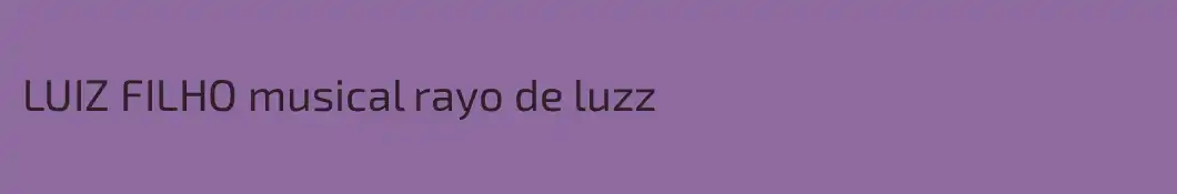 LUIZ FILHO musical rayo de luzz